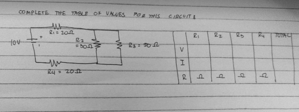 COMPLETE THE TABLE OF VALUES
POR THIS
CIRCUIT &
RI= 202
RI
Ry
TOTAC
tov
R2
= DO2
V.
2व = 20
