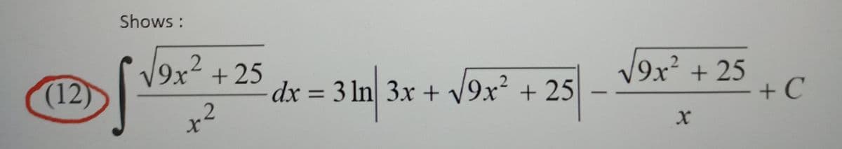 Shows :
9x² +25
(12)
V9x² + 25
+ C
dx = 3 ln 3x + V9x² + 25
%3D
to
