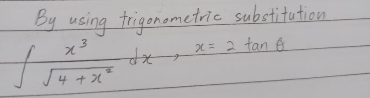 By using trigonometric substitution
そる
x = 2 tan A
4+1
