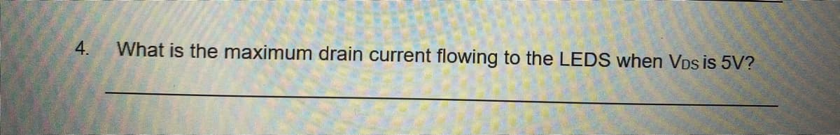 4.
What is the maximum drain current flowing to the LEDS when VDs is 5V?
