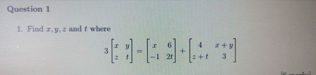 Question 1
1. Find r, y, z and t where
9.
3.
1 21
21
