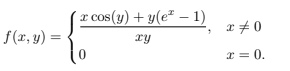 r cos(y) + y(e² - 1)
x + 0
f (x, y) =
ry
x = 0.
