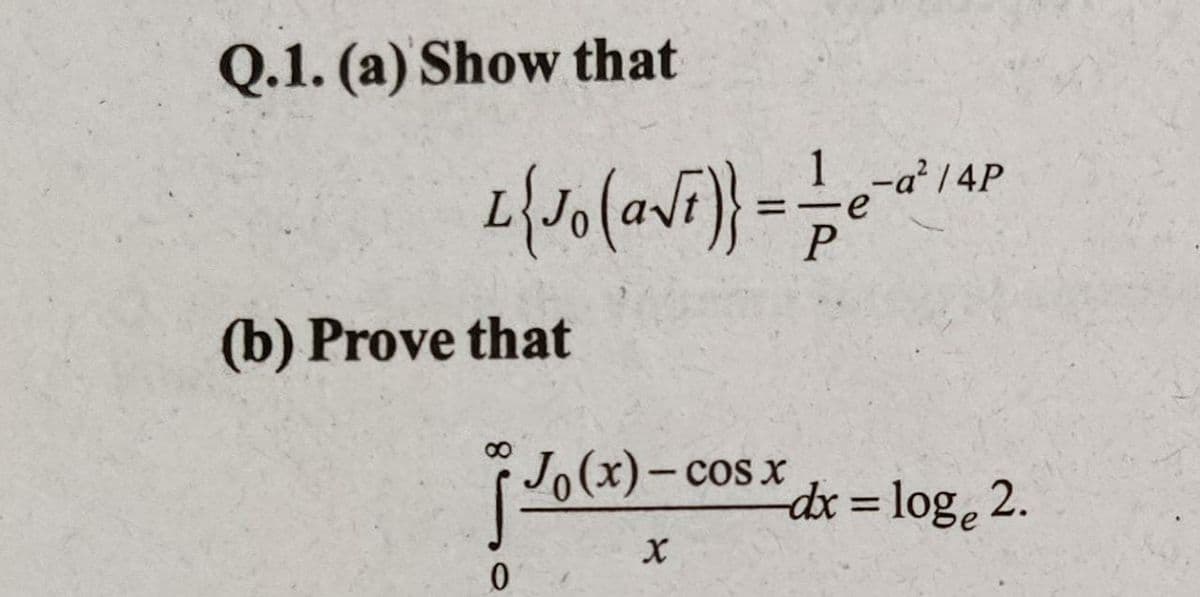 Q.1. (a) Show that
-a 14P
(b) Prove that
Jo(x)-cosx
dx 3 log, 2.
%3D
