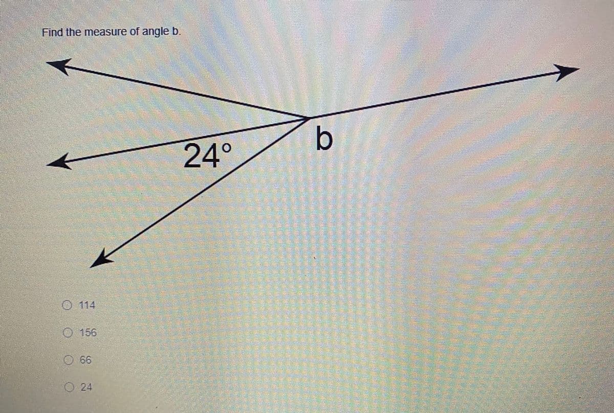 Find the measure of angle b.
24°
O114
O156
66
24

