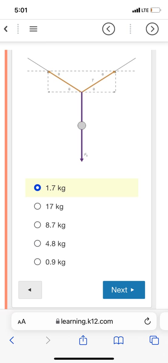 ull LTE
5:01
1.7 kg
O 17 kg
O 8.7 kg
4.8 kg
O 0.9 kg
Next >
AA
A learning.k12.com
II
