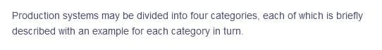 Production systems may be divided into four categories, each of which is briefly
described with an example for each category in turn.
