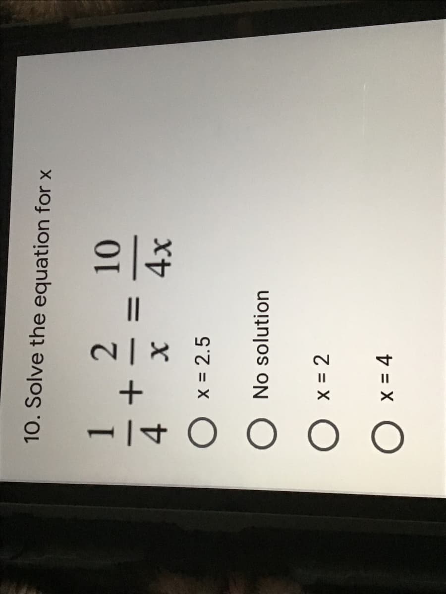 1/4
10. Solve the equation for x
2.
+
O x = 2.5
No solution
