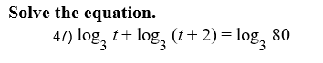 Solve the equation.
47) log, t+log, (t+ 2)
log, 80
