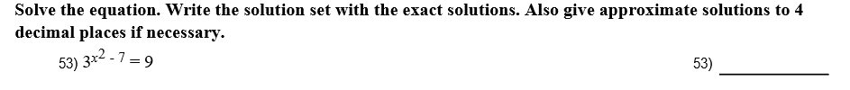Solve the equation. Write the solution set with the exact solutions. Also give approximate solutions to 4
decimal places if necessary.
53)
53) 39
