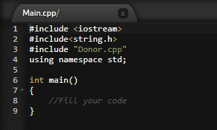 Main.cpp/
1 #include <iostream>
2 #include<string.h>
#include "Donor.cpp"
using namespace std;
3
4
int main()
7* {
6
//Fill your code
}
8.
9
