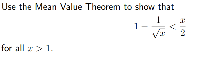Use the Mean Value Theorem to show that
1
1–
2
for all x > 1.
