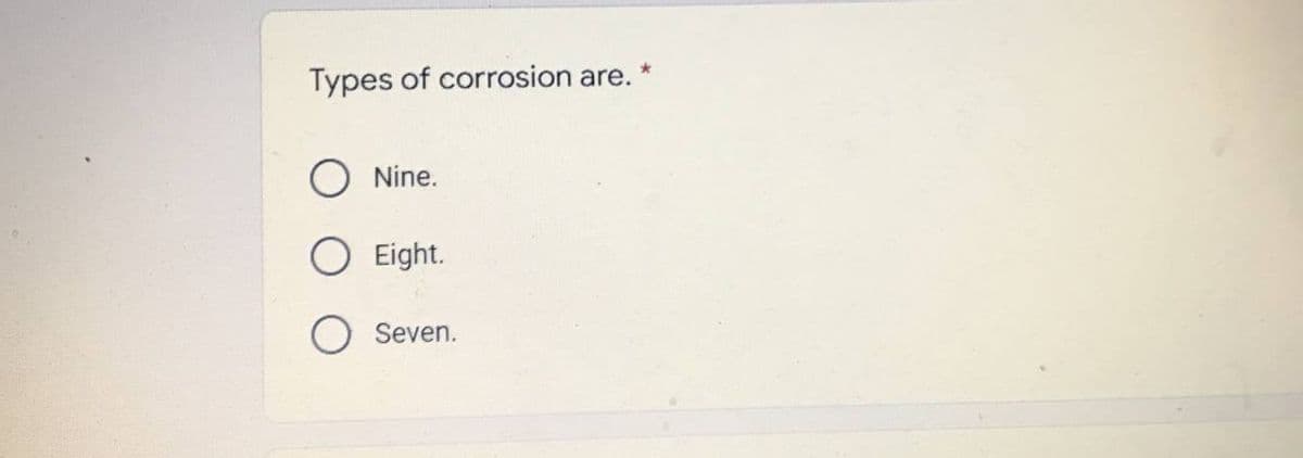 Types of corrosion are.
Nine.
O Eight.
Seven.
