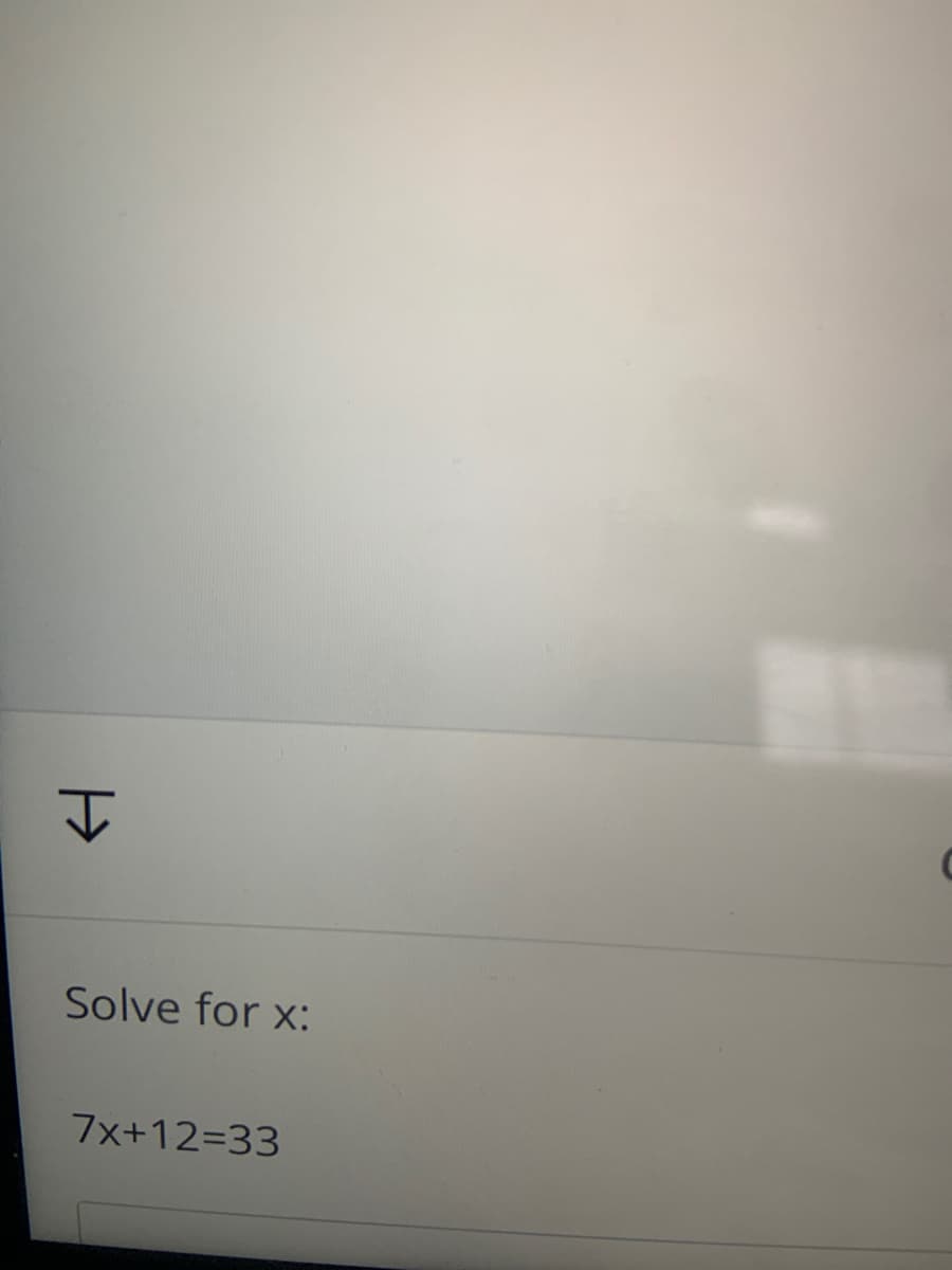 Solve for x:
7x+12=33
