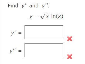 Find y' and y".
y = Vx In(x)
y' =
y"
