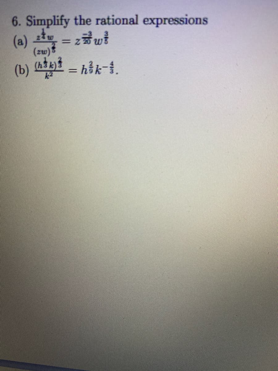 6. Simplify the rational expressions
(a) t = zut
(zw)
(b) i - hik-i.
