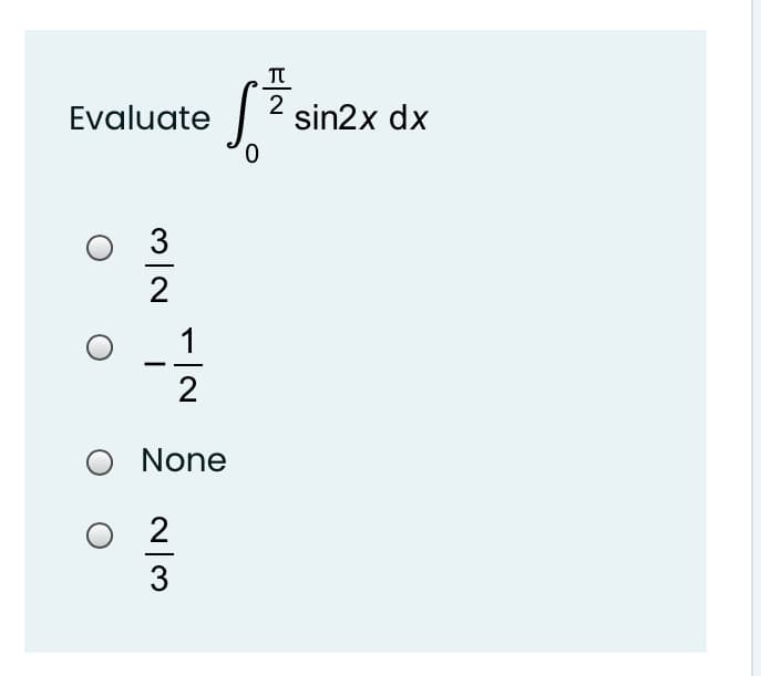 Evaluate
2 sin2x dx
1
None
2/3
