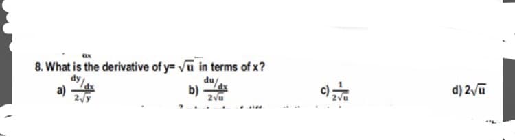 8. What is the derivative of y= Vu in terms of x?
a)
b)
2vu
d) 2/u
