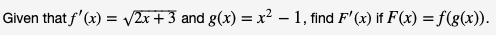 Given that f'(x)
v2x + 3 and g(x) = x2 -1,find F'(x) if F(x) = f(g(x)).
