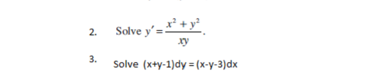 x² + y?
Solve y'=
ху
2.
3.
Solve (x+y-1)dy%3D(х-у-3)dx
