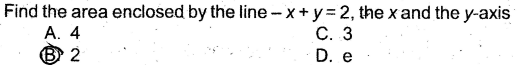 Find the area enclosed by the line-x+y=2, the x and the y-axis
A. 4
B2
C. 3
D. e