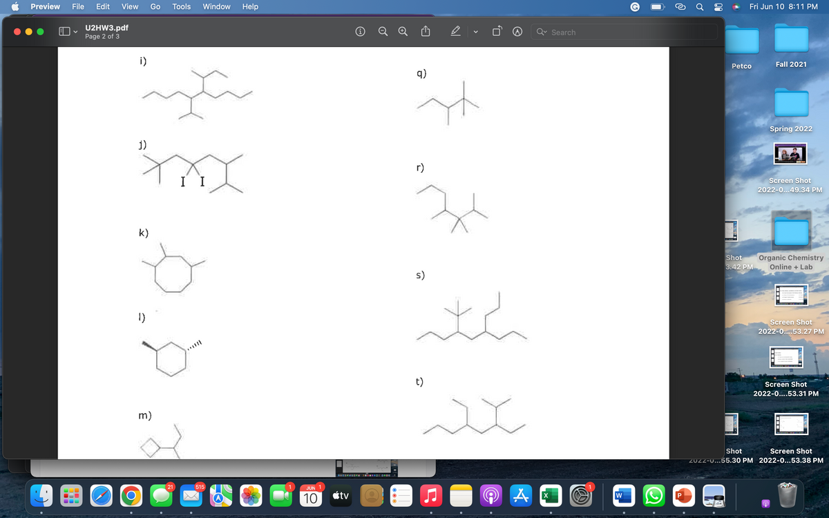 Preview File Edit View Go Tools Window Help
✓
U2HW3.pdf
Page 2 of 3
i)
j)
xxx
I I
k)
1)
wwwwww
دارد و در وارد
O
m)
21
515
JUN
10
BODOHNSONG-RO OROD
tv
q)
it
31
s)
t)
tch
A
X
Search
W
Ć
Ơ
00
Fri Jun 10 8:11 PM
Fall 2021
Spring 2022
Screen Shot
2022-0...49.34 PM
Organic Chemistry
Online + Lab
Screen Shot
2022-0....53.27 PM
Screen Shot
2022-0....53.31 PM
Shot
Screen Shot
ZUZZ-u...55.30 PM 2022-0...53.38 PM
P
9
Petco
Shot
3.42 PM