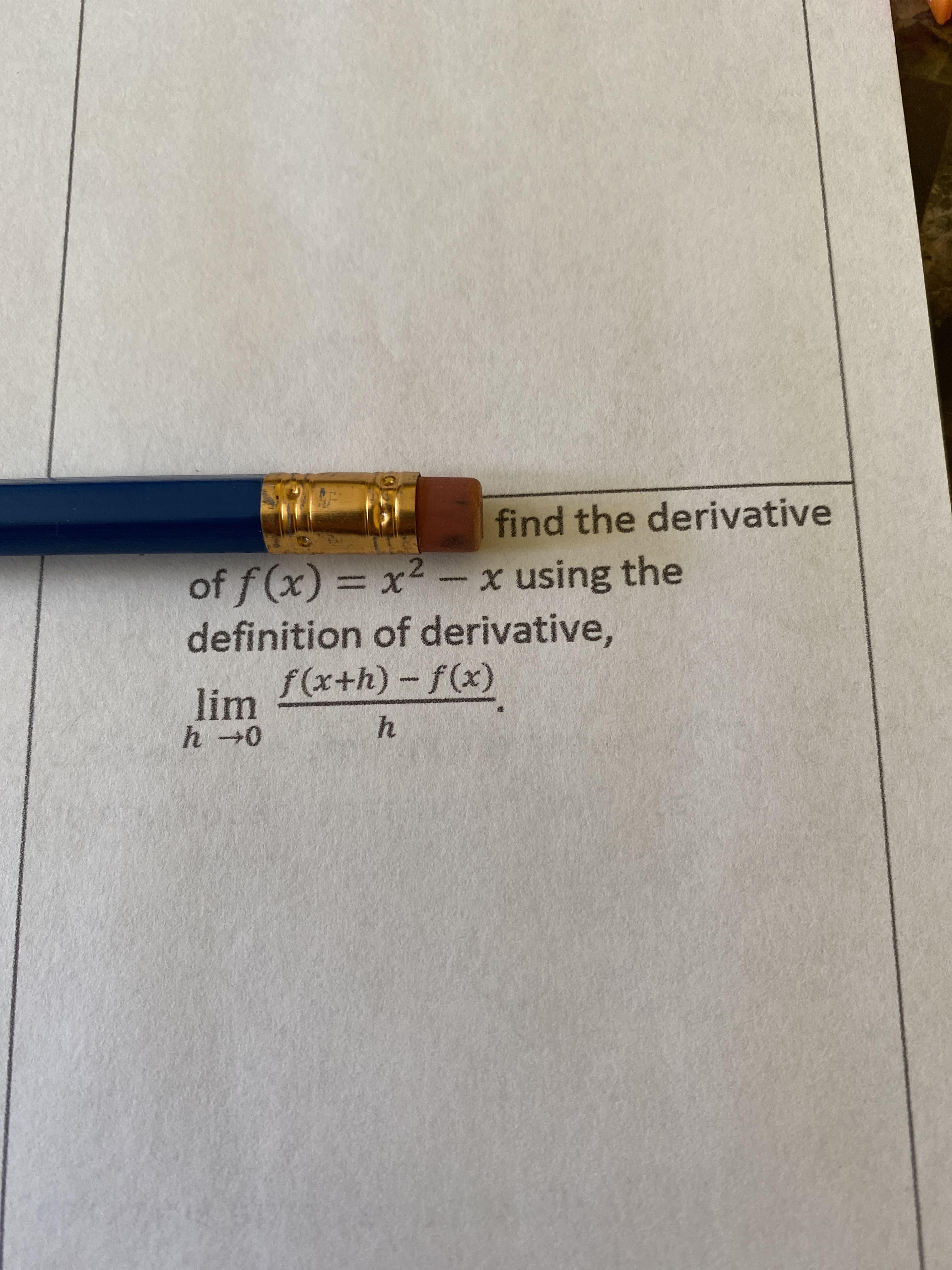 find the derivative
x using the
of f (x) = x2 -
definition of derivative,
%3D
f(x+h)-f(x)
lim
h0
h
