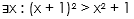 Ex : (x+ 1)2
> x² + 1
