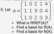 10 2 1 4
5. Let A= 1 130 4
10 20 3
• What is RREF(A)?
o Find a basis for R(A).
• Find a basis for N(A).
