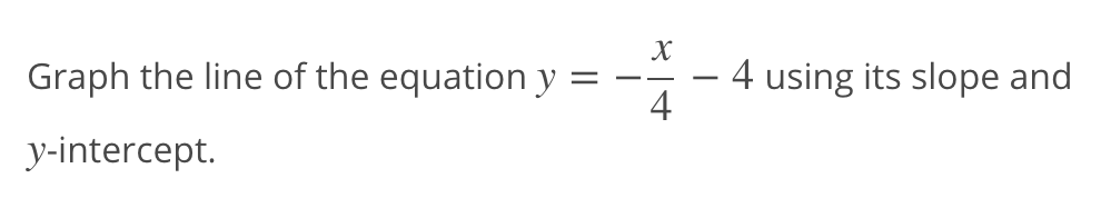 Graph the line of the equation y
4 using its slope and
4.
- -
-
y-intercept.
