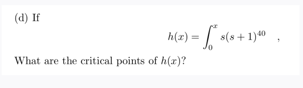 (d) If
h(x)
s(s+1)40
What are the critical points of h(x)?
