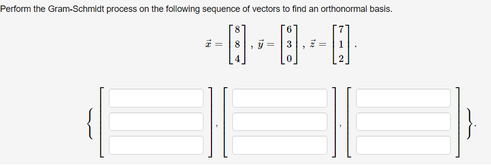 Perform the Gram-Schmidt process on the following sequence of vectors to find an orthonormal basis.
8.
8
3
4
{
