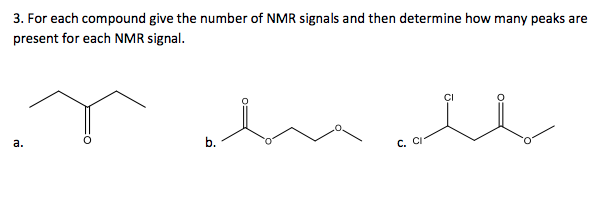 3. For each compound give the number of NMR signals and then determine how many peaks are
present for each NMR signal.
а.
b.
С. С
