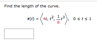 Find the length of the curve.
8(1) - (48, 1², 12³).
r(t) =
Osts 1