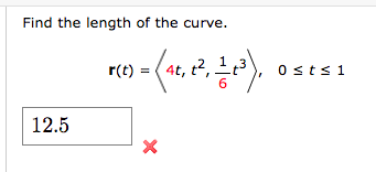 Find the length of the curve.
12.5
1 = (46, 12², 1-1³),
r(t)
X
0sts 1