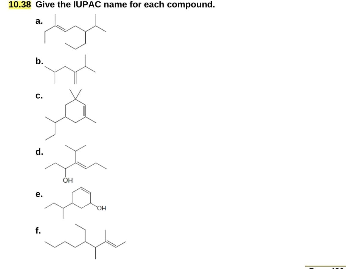 10.38 Give the IUPAC name for each compound.
a.
b.
C.
d.
e.
OH
f.
OH