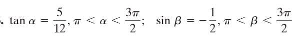 5
T < a <
12'
3
1
; sin B
2
T < B <
2'
. tan α -
|
2
