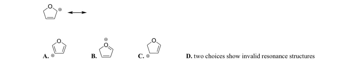 A. Ⓡ
B.
Ⓒ
C. O
D. two choices show invalid resonance structures