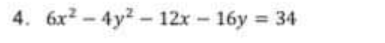 4. 6x2 - 4y? - 12x - 16y = 34
