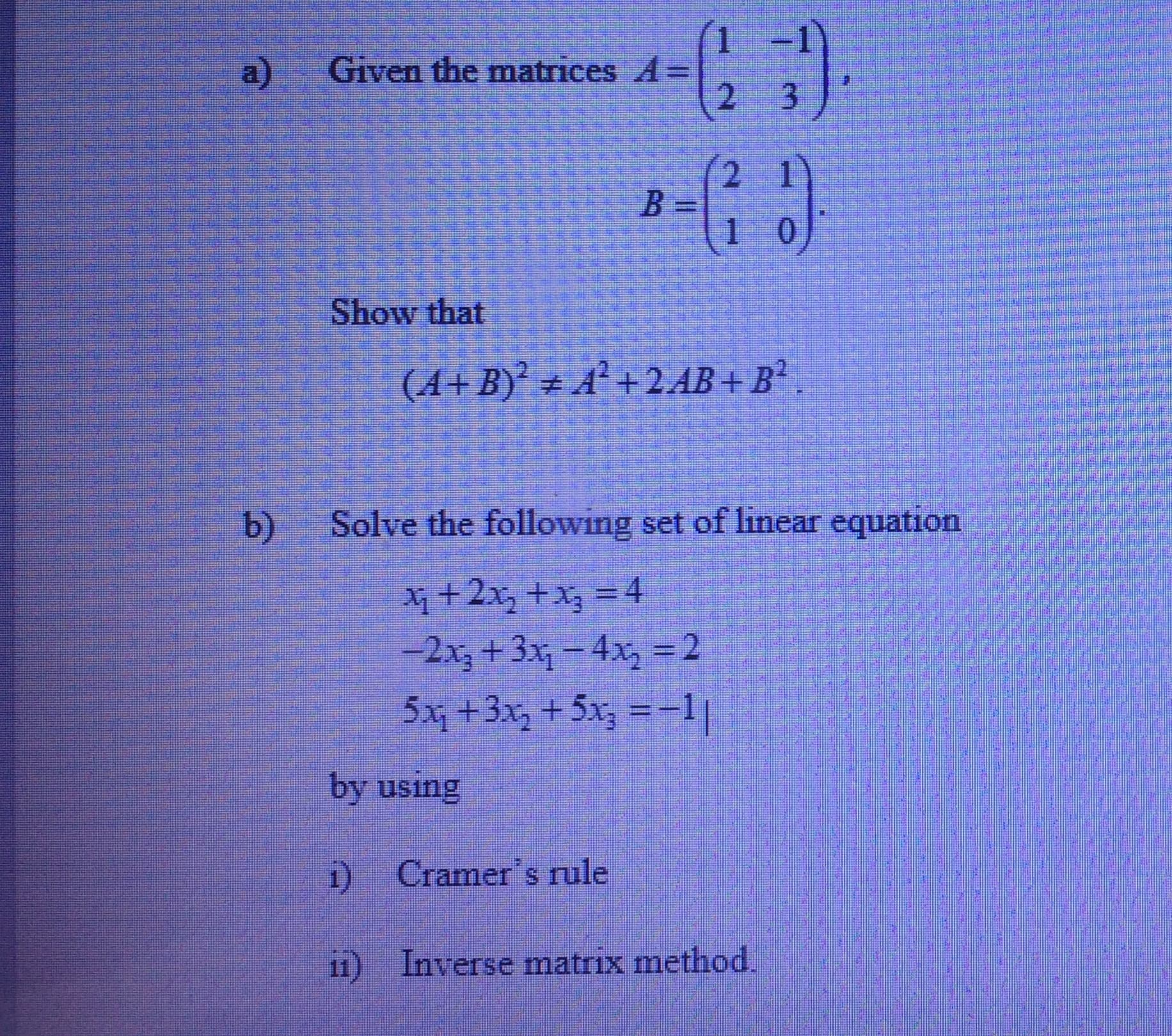 1 -1
Given the matrices A=
2.
2 1)
B =
1.
Show that
(A+B) + A² +2.AB + B² .
