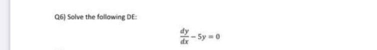 Q6) Solve the following DE:
5y 0
dx
