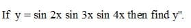 If y = sin 2x sin 3x sin 4x then find y".
