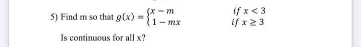 5) Find m so that g(x):
u – xS
1- mx
if x < 3
if x 2 3
Is continuous for all x?
