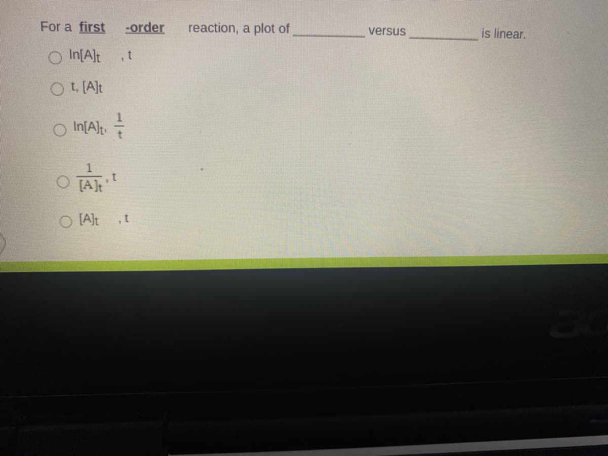 For a first
-order
reaction, a plot of
versus
is linear.
O In[Ah
O
In[A]t.
O TAt
