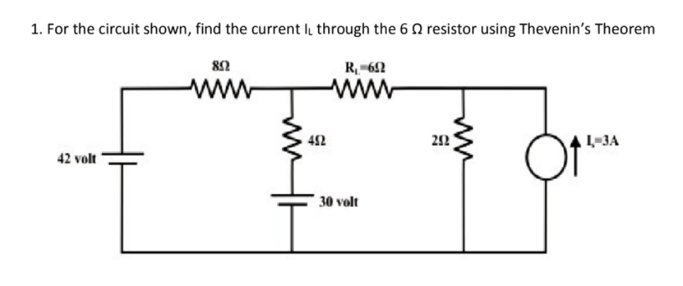 1. For the circuit shown, find the current I through the 6 Q resistor using Thevenin's Theorem
82
R 62
42
22
L-3A
42 volt
30 volt

