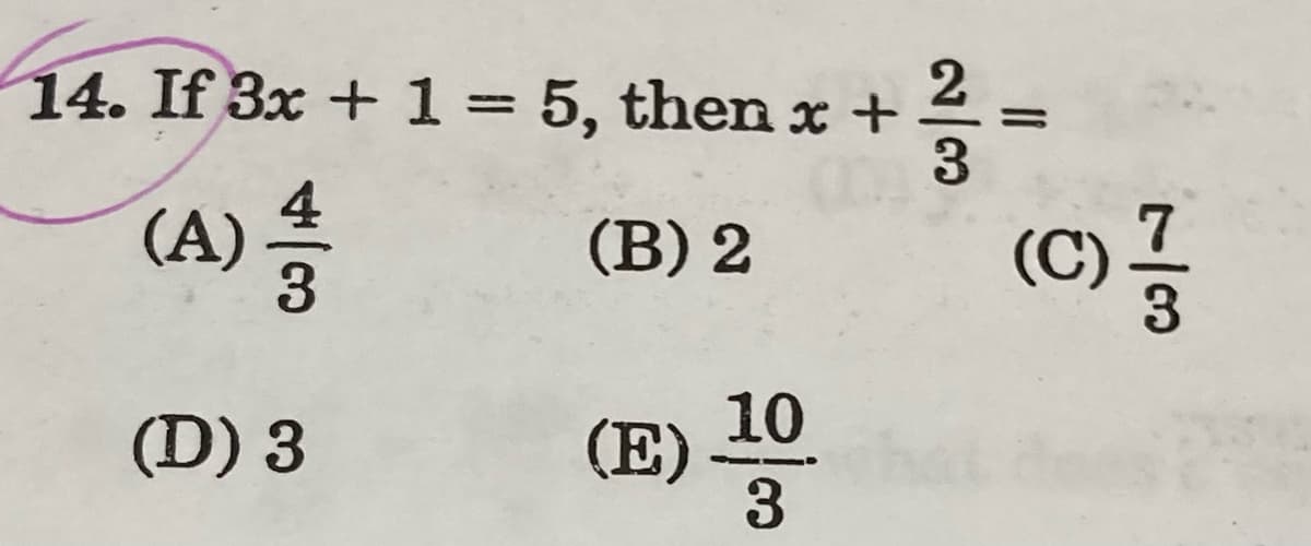 14. If 3x + 1= 5, then x+
(A)
(B) 2
3
10
(E)
3
(D) 3
2/3
