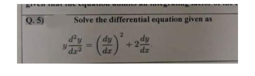 Q.5)
Solve the differential equation given as
d'y
dy
dy
+2-
da
dr
ول لا