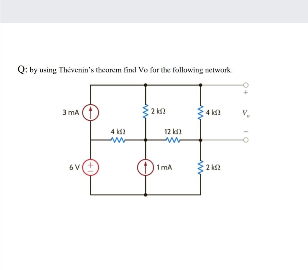 Q: by using Thévenin's theorem find Vo for the following network.
+
3 mA (1
2 kN
4 kN
V.
4 kM
12 kN
6 V(+
1 mA
2 k.
