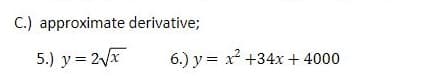 C.) approximate derivative;
5.) y = 2x
6.) y = x +34x + 4000
