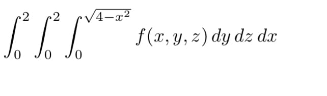 •2
(4-x²
f(x, y, z) dy dz dx
