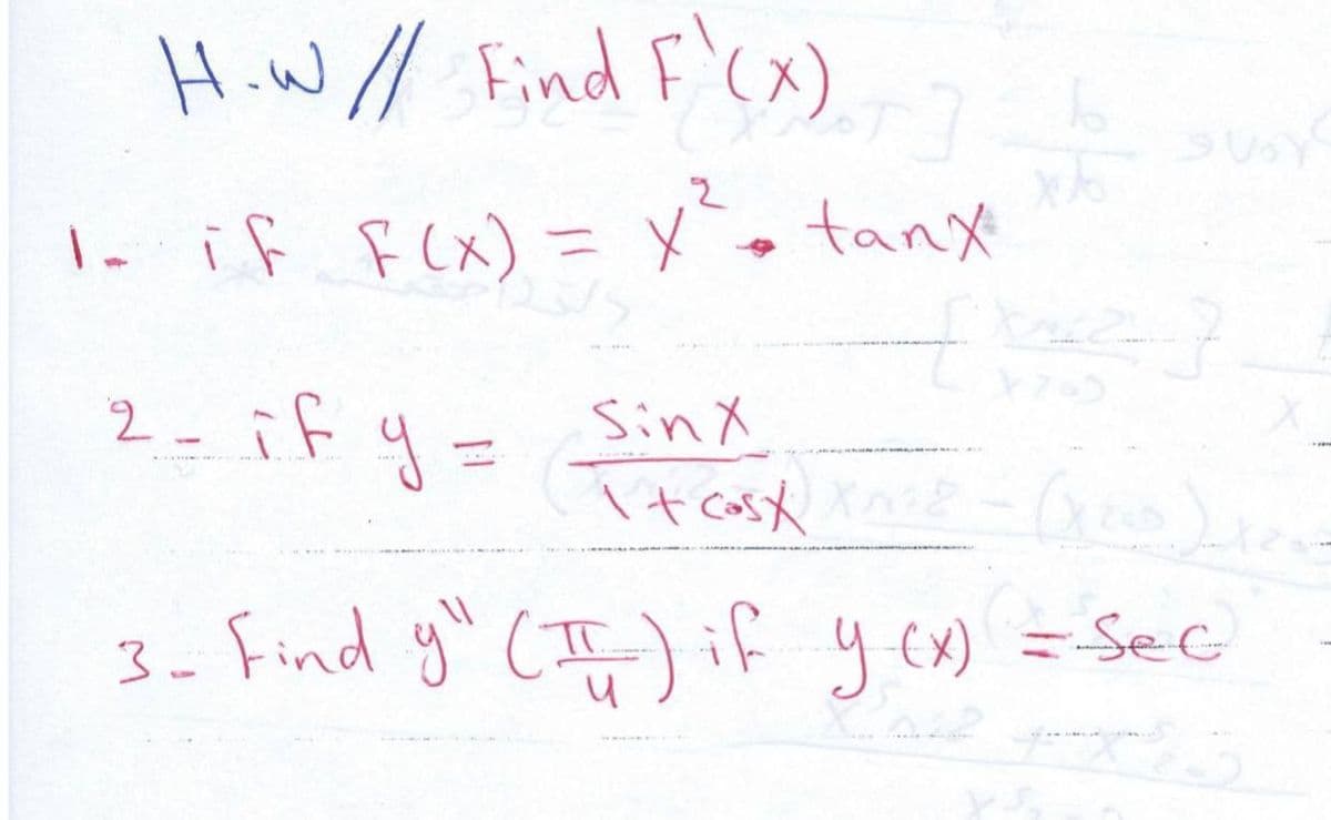 HiW / Find F'Cx)
if FCx) = メo tany
2- ify=
SinX
3- Find y" (IT)if y e) = Sec
